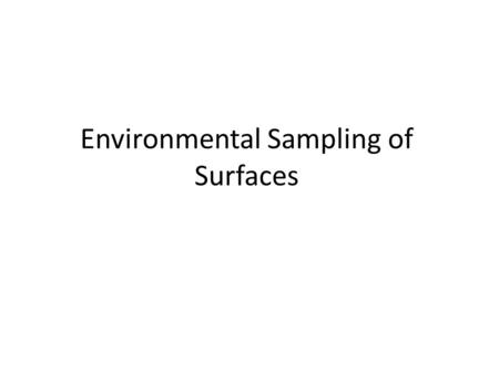Environmental Sampling of Surfaces. Things to Consider Prior to Surface Sampling Background – literature and present activities – Preliminary results.