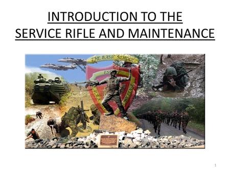 INTRODUCTION TO THE SERVICE RIFLE AND MAINTENANCE 1.