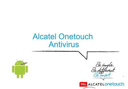 1 Alcatel Onetouch Antivirus. 2 Thinking about security on your smartphone Alcatel OneTouch? We have the solution. Among the applications on your smartphone,