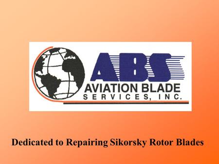 Dedicated to Repairing Sikorsky Rotor Blades. ABS started in June 1994 doing S-55 & S-58 blades. History.