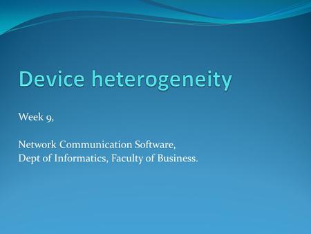 Week 9, Network Communication Software, Dept of Informatics, Faculty of Business.