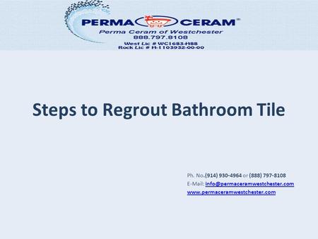 Steps to Regrout Bathroom Tile Ph. No.(914) 930-4964 or (888) 797-8108