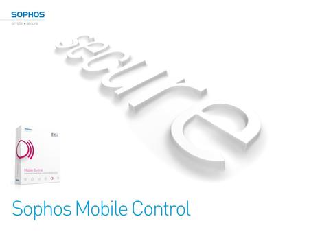 Sophos Mobile Control. Tablets on the rise 2 Trends 3 75% of 157 polled companies encourage employee owned smart phones and tablets to access corporate.