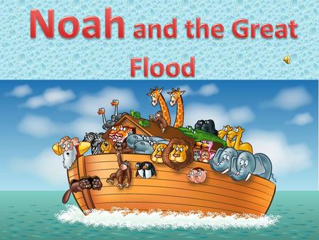 Once there was a very good man. His name was Noah, and he loved God very much. And God loved Noah.