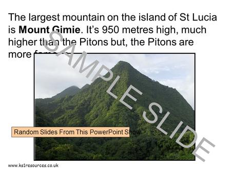 Www.ks1resources.co.uk The largest mountain on the island of St Lucia is Mount Gimie. It’s 950 metres high, much higher than the Pitons but, the Pitons.