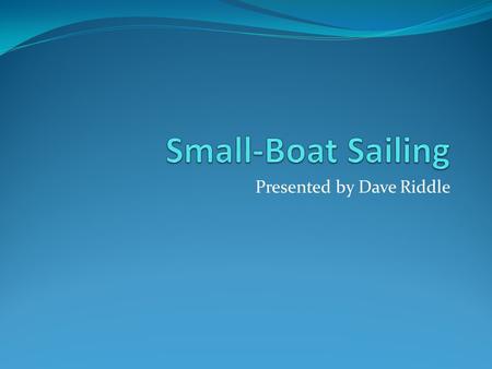 Presented by Dave Riddle. Directions Aft: Towards the back of the boat Port: The left side of the boat when facing forward Starboard: The right side of.