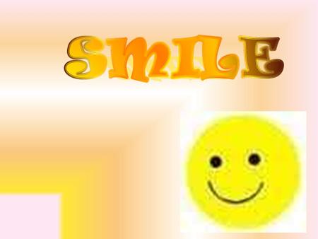 WHY SHOULD PEOPLE SMILE ? Smiling makes us Attractive Smiling Changes OUR MOOD Smiling relieves STRESS Smiling Boosts Your Immune System Smiling Lowers.