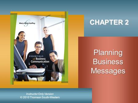 © 2010 Thomson South-Western Instructor Only Version CHAPTER 2 PlanningBusinessMessages.