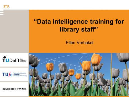 “Data intelligence training for library staff” Ellen Verbakel.