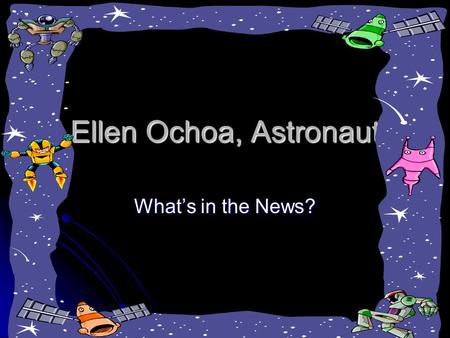 Ellen Ochoa, Astronaut What’s in the News?. persevere Buzz Aldrin had to persevere to become an astronaut. Buzz Aldrin had to persevere to become an astronaut.