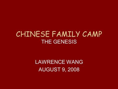 CHINESE FAMILY CAMP THE GENESIS LAWRENCE WANG AUGUST 9, 2008.