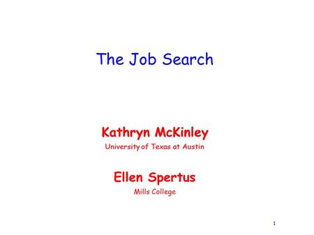 1 The Job Search Ellen Spertus Mills College Kathryn McKinley University of Texas at Austin Kathryn McKinley University of Texas at Austin.