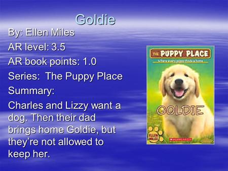 Goldie By: Ellen Miles AR level: 3.5 AR book points: 1.0