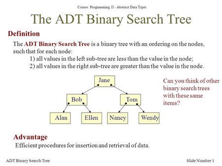 Course: Programming II - Abstract Data Types ADT Binary Search TreeSlide Number 1 The ADT Binary Search Tree Definition The ADT Binary Search Tree is a.