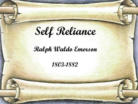 Self Reliance Ralph Waldo Emerson 1803-1882.