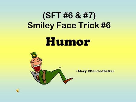(SFT #6 & #7) Smiley Face Trick #6 Humor ~Mary Ellen Ledbetter.
