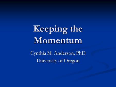Cynthia M. Anderson, PhD University of Oregon
