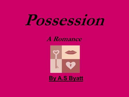 Possession A Romance By A.S Byatt. Characters in Possession Roland Mitchell - Researcher in the life of Randolph Henry Ash Maud Bailey - Researcher in.