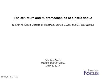 The structure and micromechanics of elastic tissue by Ellen M. Green, Jessica C. Mansfield, James S. Bell, and C. Peter Winlove Interface Focus Volume.