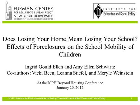 NYU’s Institute for Education and Social Policy/Furman Center for Real Estate and Urban Policy 1 Does Losing Your Home Mean Losing Your School? Effects.