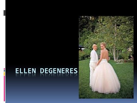 Full name: Ellen Lee DeGeneres Born: January 26, 1958 Metairie, Louisiana, U.S. Medium: Stand- up, television, film, books Spouse: Portia de Rossi (married.