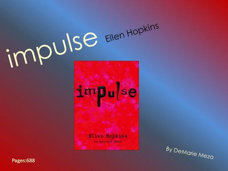 Impulse Ellen Hopkins By DeMarie Meza Pages:688. Author Mary Ellen Hopkins Born: March 26,1955 ( going to be 55) Adopted at birth by Albert C. Wagner.
