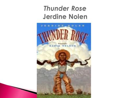 This week we will read a tall tale called Thunder Rose by Jerdine Nolen. As we read, we will identify characteristics of a tall tale. Good readers will.