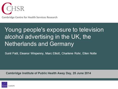 Young people's exposure to television alcohol advertising in the UK, the Netherlands and Germany Sunil Patil, Eleanor Winpenny, Marc Elliott, Charlene.