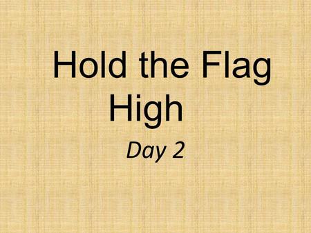 Hold the Flag High Day 2.