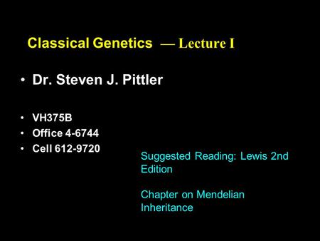 Copyright © The McGraw-Hill Companies, Inc. Permission required for reproduction or display. 4-1 Classical Genetics — Lecture I Dr. Steven J. Pittler.