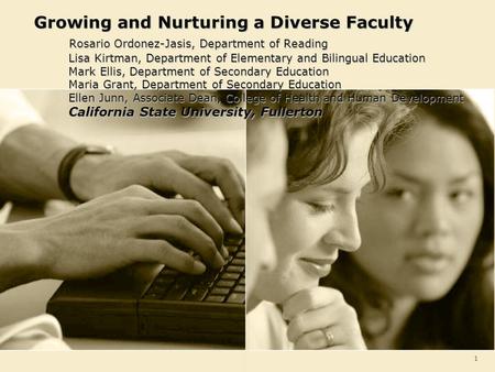1 Growing and Nurturing a Diverse Faculty Rosario Ordonez-Jasis, Department of Reading Lisa Kirtman, Department of Elementary and Bilingual Education Mark.