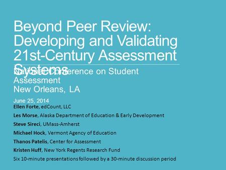Beyond Peer Review: Developing and Validating 21st-Century Assessment Systems National Conference on Student Assessment New Orleans, LA June 25, 2014 Ellen.