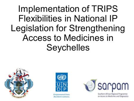 Implementation of TRIPS Flexibilities in National IP Legislation for Strengthening Access to Medicines in Seychelles.