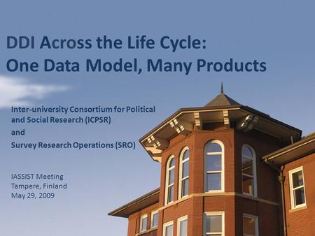 Click to edit Master title style Click to edit Master subtitle style DDI Across the Life Cycle: One Data Model, Many Products IASSIST Meeting Tampere,