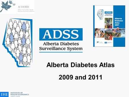 Alberta Diabetes Atlas 2009 and 2011. ADSS SC Terms of Reference 1. Advise on Table of Contents and Working Groups for the Alberta Diabetes Atlas 2. Advise.
