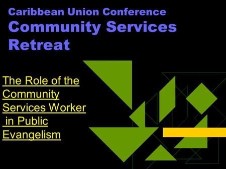 Caribbean Union Conference Community Services Retreat The Role of the Community Services Worker in Public Evangelism.