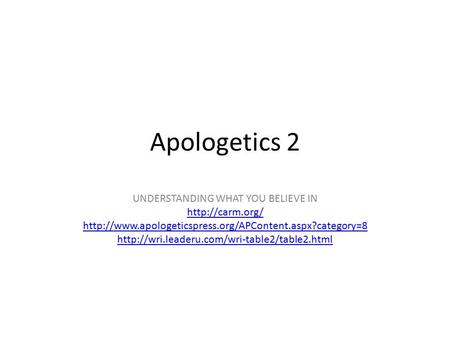 Apologetics 2 UNDERSTANDING WHAT YOU BELIEVE IN
