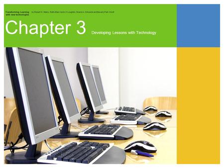Transforming Learning by Robert W. Maloy, Ruth-Ellen Verck-O’Loughlin, Sharon A. Edwards and Beverly Park Woolf with new technologies Chapter 3 Developing.
