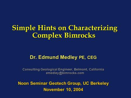 Simple Hints on Characterizing Complex Bimrocks Simple Hints on Characterizing Complex Bimrocks Dr. Edmund Medley PE, CEG Consulting Geological Engineer,