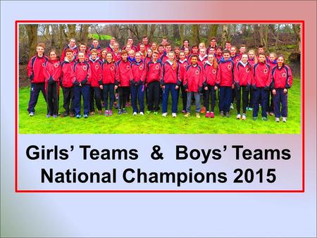 Girls’ Teams & Boys’ Teams National Champions 2015.