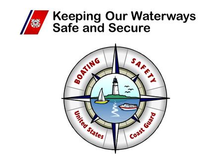 Keeping Our Waterways Safe and Secure. Keeping Our Waterways Safe and Secure.