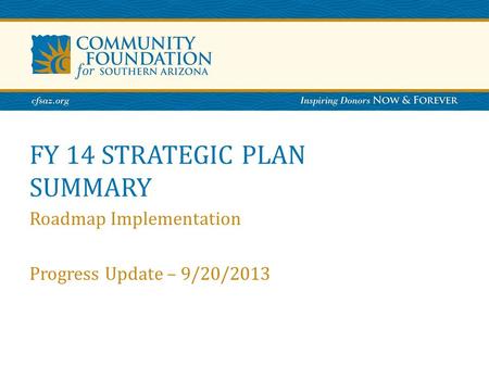 FY 14 STRATEGIC PLAN SUMMARY Roadmap Implementation Progress Update – 9/20/2013.