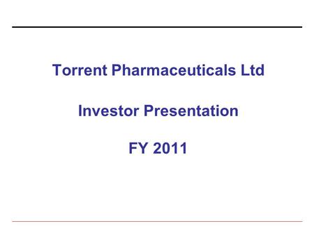 Torrent Pharmaceuticals Ltd Investor Presentation FY 2011.