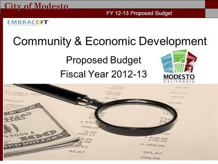 City of Modesto FY 11-12 Proposed Budget Community & Economic Development Proposed Budget Fiscal Year 2012-13 FY 12-13 Proposed Budget.