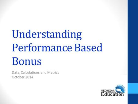 Understanding Performance Based Bonus Data, Calculations and Metrics October 2014.
