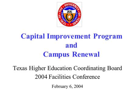 Capital Improvement Program and Campus Renewal Texas Higher Education Coordinating Board 2004 Facilities Conference February 6, 2004.