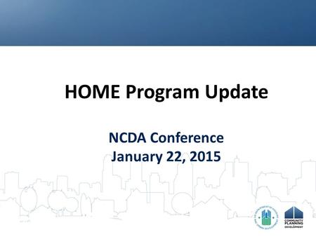 HOME Program Update NCDA Conference January 22, 2015.