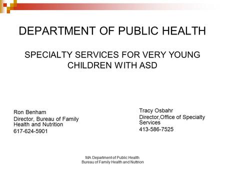 MA Department of Public Health Bureau of Family Health and Nuttrion DEPARTMENT OF PUBLIC HEALTH SPECIALTY SERVICES FOR VERY YOUNG CHILDREN WITH ASD Ron.
