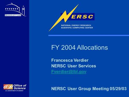 FY 2004 Allocations Francesca Verdier NERSC User Services NERSC User Group Meeting 05/29/03.