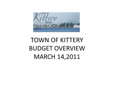 TOWN OF KITTERY BUDGET OVERVIEW MARCH 14,2011. BUDGET SUMMARY 2.
